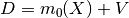D = m_0(X) + V