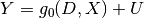 Y = g_0(D, X) + U